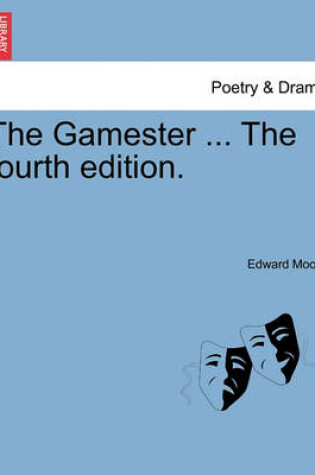 Cover of The Gamester ... the Fourth Edition.