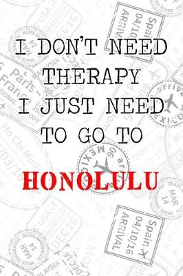 Book cover for I Don't Need Therapy I Just Need To Go To Honolulu