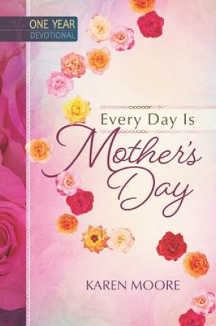 Cover of One Year Devotional: Every Day is Mother's Day