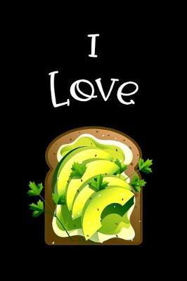 Book cover for I Love Avocado Toast Notebook