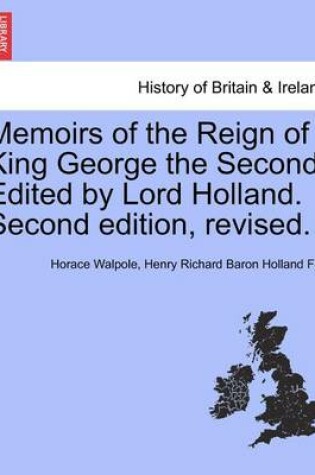 Cover of Memoirs of the Reign of King George the Second. Edited by Lord Holland. Second Edition, Revised.