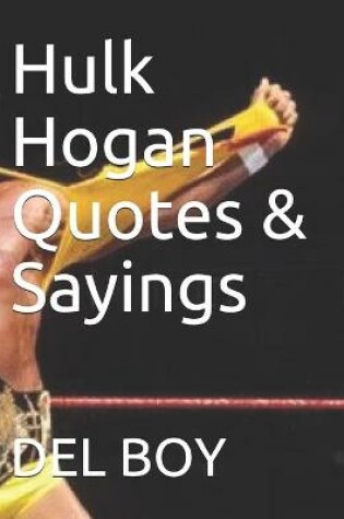 Cover of Hulk Hogan Quotes & Sayings