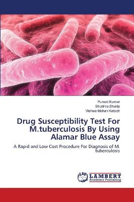 Book cover for Drug Susceptibility Test For M.tuberculosis By Using Alamar Blue Assay