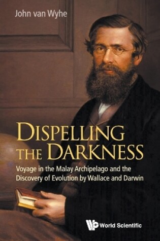 Cover of Dispelling The Darkness: Voyage In The Malay Archipelago And The Discovery Of Evolution By Wallace And Darwin