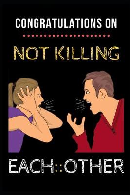 Book cover for Congratulations On Not Killing Each Other