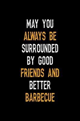 Book cover for May You Always Be Surrounded By Good Friends And Better Barbecue