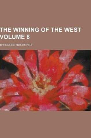 Cover of The Winning of the West Volume 8