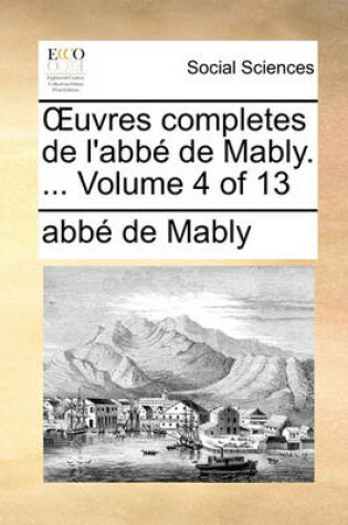 Cover of Uvres Completes de L'Abb de Mably. ... Volume 4 of 13