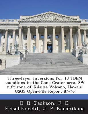 Book cover for Three-Layer Inversions for 18 Tdem Soundings in the Cone Crater Area, SW Rift Zone of Kilauea Volcano, Hawaii