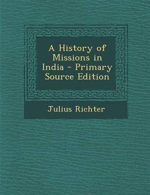 Book cover for A History of Missions in India - Primary Source Edition