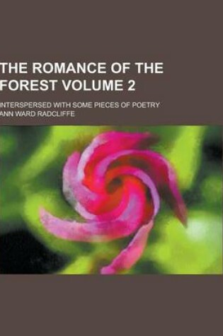 Cover of The Romance of the Forest; Interspersed with Some Pieces of Poetry Volume 2