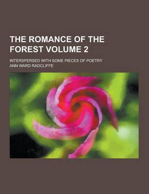 Book cover for The Romance of the Forest; Interspersed with Some Pieces of Poetry Volume 2