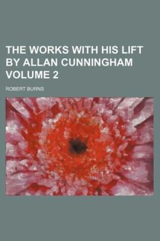 Cover of The Works with His Lift by Allan Cunningham Volume 2