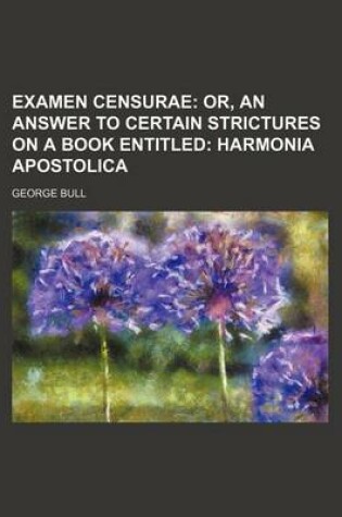 Cover of Examen Censurae; Or, an Answer to Certain Strictures on a Book Entitled Harmonia Apostolica