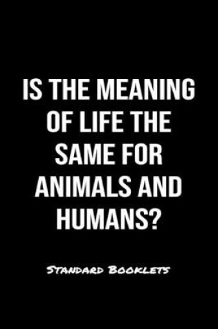 Cover of Is The Meaning Of Life The Same For Animals And Humans?