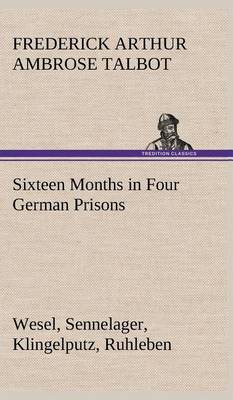 Book cover for Sixteen Months in Four German Prisons Wesel, Sennelager, Klingelputz, Ruhleben