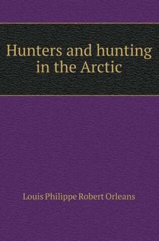 Cover of Hunters and hunting in the Arctic