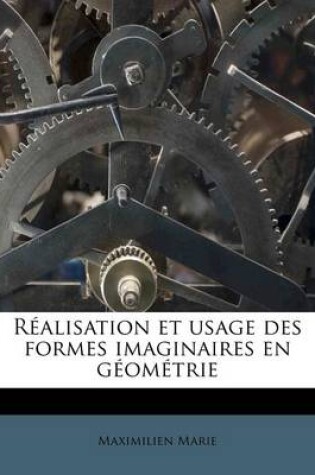 Cover of Réalisation et usage des formes imaginaires en géométrie