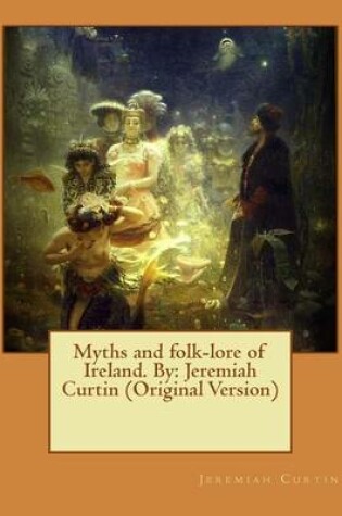 Cover of Myths and folk-lore of Ireland. By