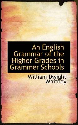 Book cover for An English Grammar of the Higher Grades in Grammer Schools