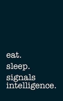 Book cover for eat. sleep. signals intelligence. - Lined Notebook