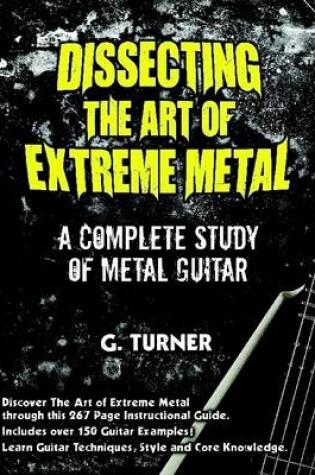 Cover of Dissecting the Art of Extreme Metal: A Complete Study of Metal Guitar