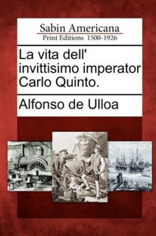 Cover of La Vita Dell' Invittisimo Imperator Carlo Quinto.