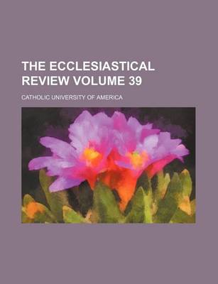 Book cover for The Ecclesiastical Review Volume 39