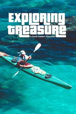 Cover of Exploring Treasure In South Eastern Wisconsin