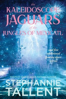 Book cover for The Kaleidoscope Jaguars of the Jungles of Mexicatl