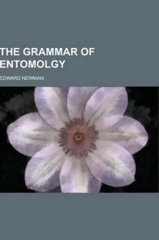 Cover of The Grammar of Entomolgy