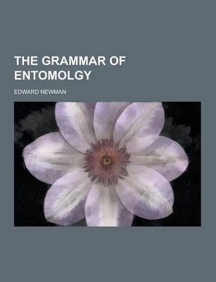 Book cover for The Grammar of Entomolgy