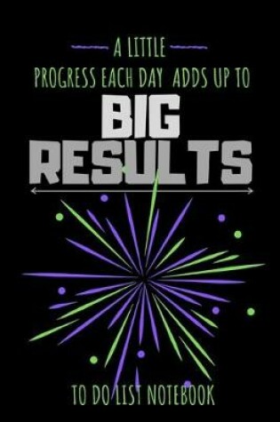 Cover of A Little Progress Each Day Adds Up To Big Results