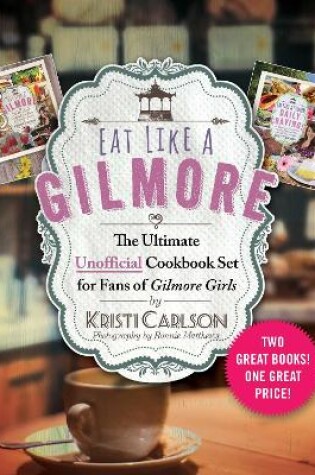 Cover of Eat Like a Gilmore: The Ultimate Unofficial Cookbook Set for Fans of Gilmore Girls