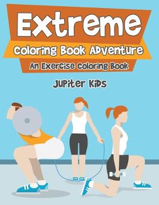 Book cover for Extreme Coloring Book Adventure, An Exercise Coloring Book