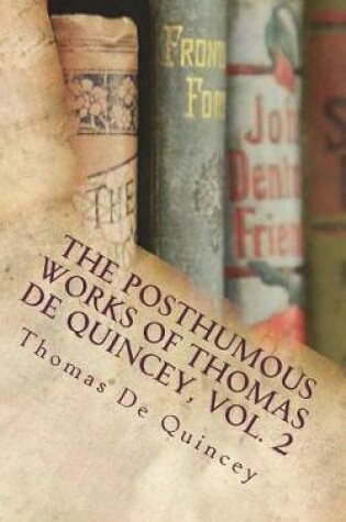 Cover of The Posthumous Works of Thomas de Quincey, Vol. 2