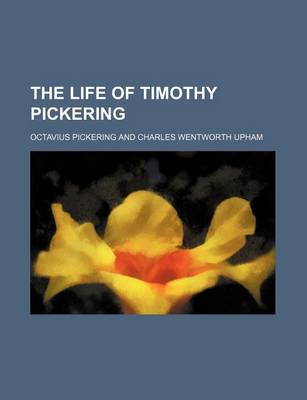 Book cover for The Life of Timothy Pickering (Volume 1)