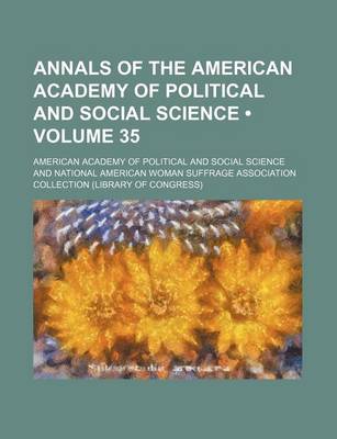 Book cover for Annals of the American Academy of Political and Social Science (Volume 35)