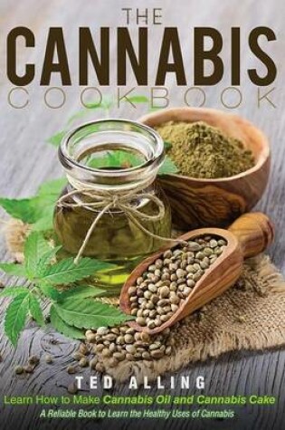 Cover of The Cannabis Cookbook - Learn How to Make Cannabis Oil and Cannabis Cake