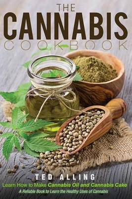 Book cover for The Cannabis Cookbook - Learn How to Make Cannabis Oil and Cannabis Cake