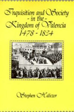 Cover of Inquisition and Society in the Kingdom of Valencia, 1478-1834