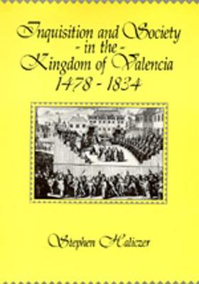 Book cover for Inquisition and Society in the Kingdom of Valencia, 1478-1834