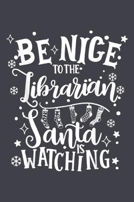 Cover of Be nice to the librarian Santa is watching