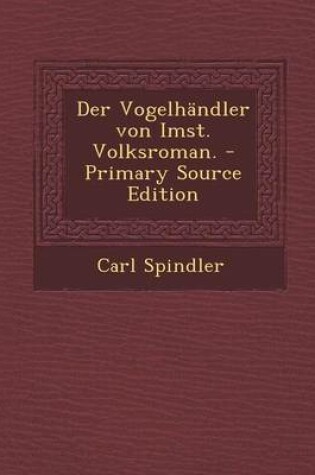 Cover of Der Vogelhandler Von Imst. Volksroman.