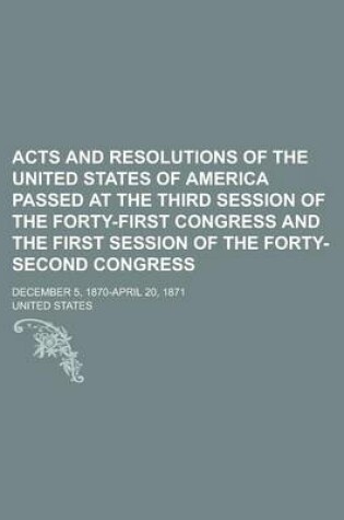 Cover of Acts and Resolutions of the United States of America Passed at the Third Session of the Forty-First Congress and the First Session of the Forty-Second Congress; December 5, 1870-April 20, 1871