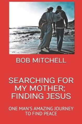 Cover of Searching for My Mother, Finding Jesus