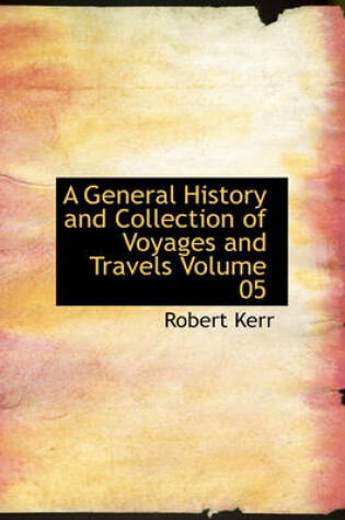 Cover of A General History and Collection of Voyages and Travels Volume 05
