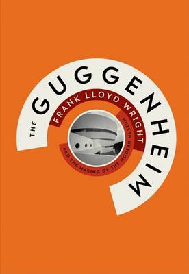 Book cover for Guggenheim: Frank Lloyd Wright and the Making of ModernMuseum