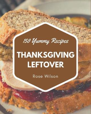 Book cover for 150 Yummy Thanksgiving Leftover Recipes