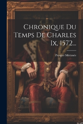 Book cover for Chronique Du Temps De Charles Ix, 1572...